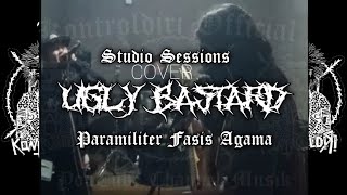 Ugly Bastard - Paramiliter Fasis Agama (Studio Sessions Cover) || kontroldiri official