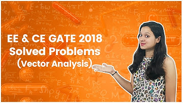 EE & CE 2018 GATE Solved Problems - Vector Analysis - Engineering Mathematics
