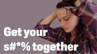 Get your sh*t together
