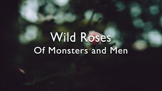 Of Monsters and Men - Wild Roses(Lyrics)