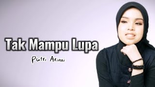 Tak Mampu Lupa ~ Putri Ariani [LIRIK]