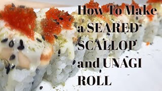 HOW TO MAKE A SEARED SCALLOP AND UNAGI ROLL