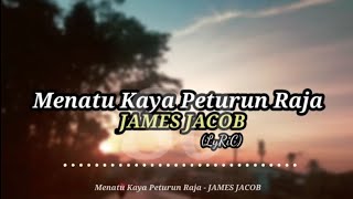 (LyRics) Menatu Kaya Peturun Raja - JAMES JACOB