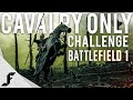 CAVALRY ONLY CHALLENGE - Battlefield 1