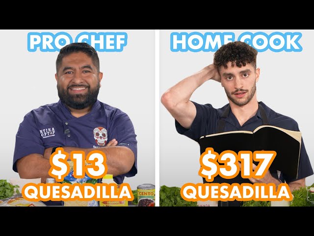 $317 vs $13 Quesadilla: Pro Chef & Home Cook Swap Ingredients | Epicurious