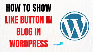 How to Show a Like Button on a WordPress Blog – Full Guide