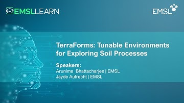 TerraForms: Tunable Environments for Exploring Soil Processes | 2023 EMSL LEARN Webinar Series