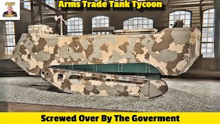 Screwed Over By The Government !!  Testing Of Arms Trade Tank Tycoon
