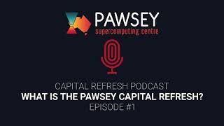 Episode 1: What is the Pawsey Capital Refresh