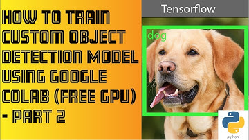How to train custom object detection model using google Colab (Free GPU) Part 2