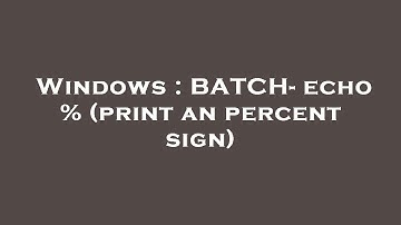 Windows : BATCH- echo % (print an percent sign)