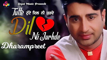 Dharampreet | Tutte Dil Ni Jurhde | Official Video | Goyal Music | Dharampreet Sad Song
