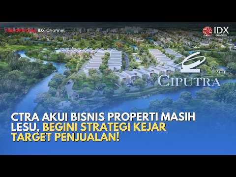 CTRA Akui Bisnis Properti Masih Lesu, Begini Strategi Kejar Target Penjualan! | MILENOMICS
