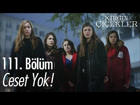 Ceset yok! - Kırgın Çiçekler 111. Bölüm