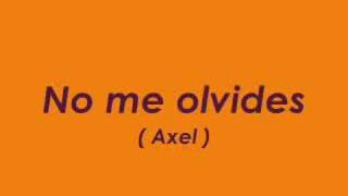 Video thumbnail of "No me olvides - Axel"