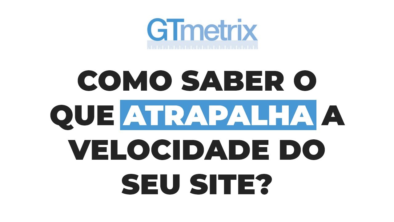 GTmetrix: como medir seu site com a ferramenta