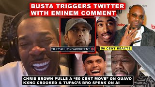 Busta TRIGGERS Eminem Critics, 50 Cent Reacts as Chris Brown Pulls a 50 on Quavo, 2Pac, Kxng Crooked