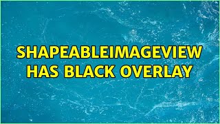 ShapeableImageView has black overlay (3 Solutions!!)