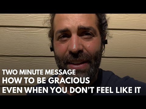 How To Be Gracious: Even When You Don t Feel Like It ???? - Two Minute Message