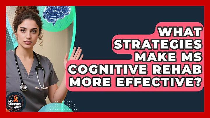What Strategies Make MS Cognitive Rehab More Effective? - MS Support Network