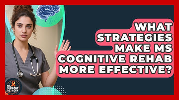 What Strategies Make MS Cognitive Rehab More Effective? - MS Support Network