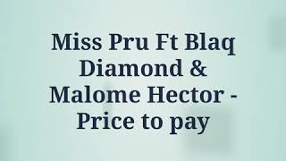 Miss Pru ft black diamond and malome hector - Price to pay (lyrics)