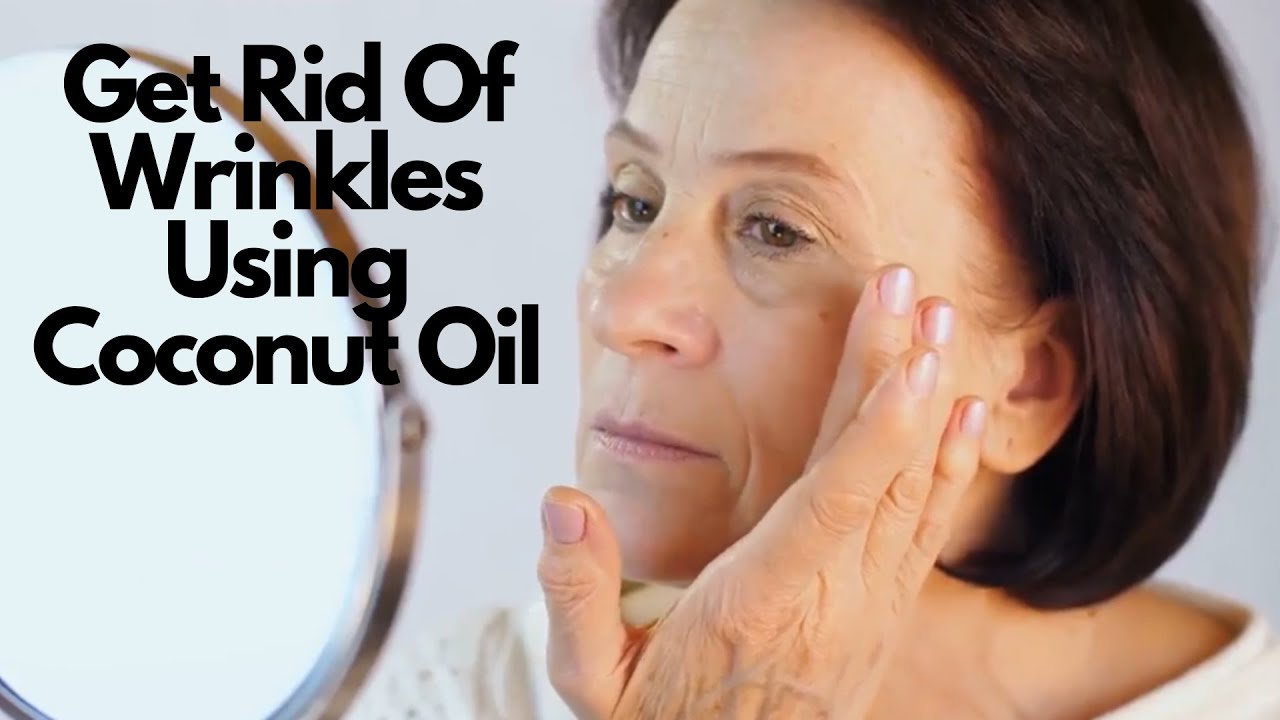The Most Effective Method To Get Rid Of Wrinkles Using Coconut Oil