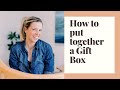 How to put together a gift box!