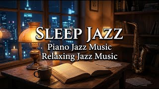 Soothing of Sleep Jazz Piano Music - Relaxing Jazz Music at Night for Deep Sleep