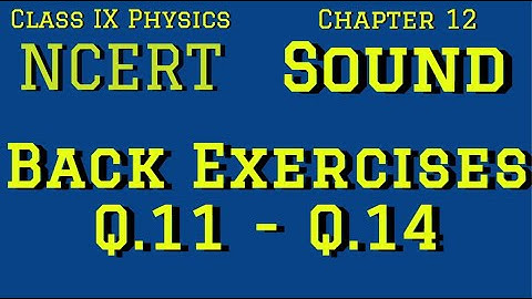 Sound , Chapter 12| Class IX | NCERT | Back Exercise Questions ( Q.11 - Q.14 )