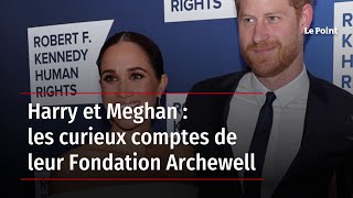 Harry et Meghan : les curieux comptes de leur Fondation Archewell