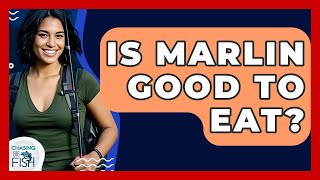 Is Marlin Good To Eat? - Chasing Big Fish