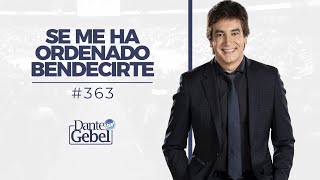 Dante Gebel #363 | Se me ha ordenado bendecirte