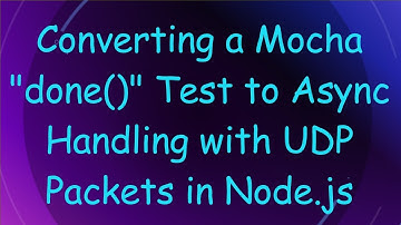 Converting a Mocha "done()" Test to Async Handling with UDP Packets in Node.js