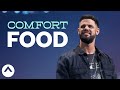 Comfort Food | Pastor Steven Furtick | Elevation Church