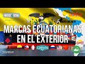 Ecuador le vende al mundo 🇪🇨 Marcas y Empresas Ecuatorianas en el Exterior Parte 2