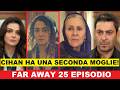 Far Away 25 Episodio anticipazioni - Sadakat ha trovato una seconda moglie per Cihan