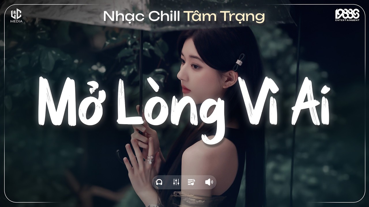 Mở Lòng Vì Ai Lofi ♫ Nơi Trái Tim Cần Nghỉ Ngơi Cho Tâm Tư Tìm Lại Phương Hướng ♫ Nhạc Chill TikTok