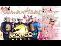 Grupo Bronco Éxitos Mix Super Románticas - Lo Mejor de Bronco