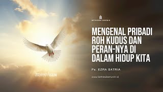 Ps. Ezra Satria - Mengenal Pribadi Roh Kudus Dan Peran-Nya Di Dalam Hidup Kita