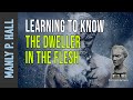 Manly p hall learning to know the dweller in the flesh