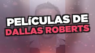 Las Mejores Películas De Dallas Roberts