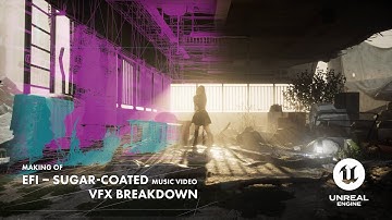 UNREAL ENGINE VFX BREAKDOWN | EFI – SUGAR-COATED MUSIC VIDEO