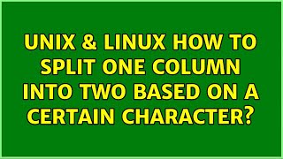 Unix & Linux: How to split one column into two based on a certain character (3 Solutions!!)
