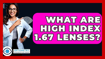 What Are High Index 1.67 Lenses? - Optometry Knowledge Base