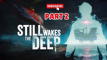 STILL WAKES THE DEEP | Part 2 | 60 FPS Gameplay Walkthrough | No Commentary