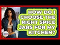 How Do I Choose The Right Spice Jars For My Kitchen? - Ultimate Life Hacks