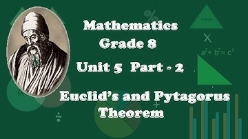 Grade 8 Mathematics Unit 5 Part 2: Euclid’s and Pythagoras Theorem