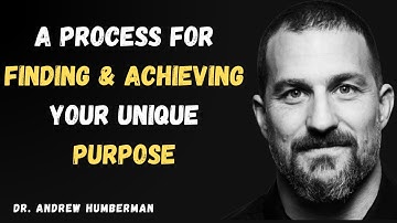 A Process for Finding & Achieving Your Unique Purpose | Dr. Andrew Huberman!