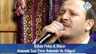 Özkan Pekin & Dinçer - Annemin Sesi Yeter Babamında Gölgesi Resimi